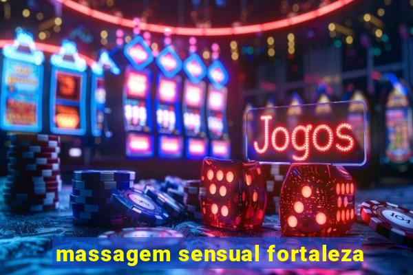 massagem sensual fortaleza